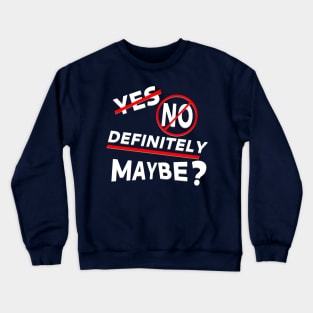 Yes, No, Definitely Maybe? Crewneck Sweatshirt